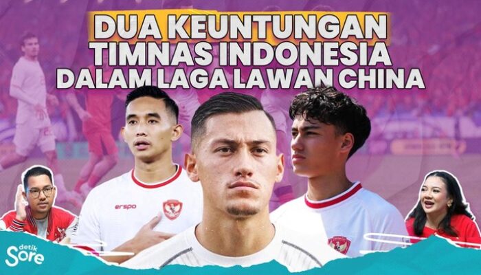 Dua Keuntungan Timnas Indonesia dalam Laga Lawan China – Update 3